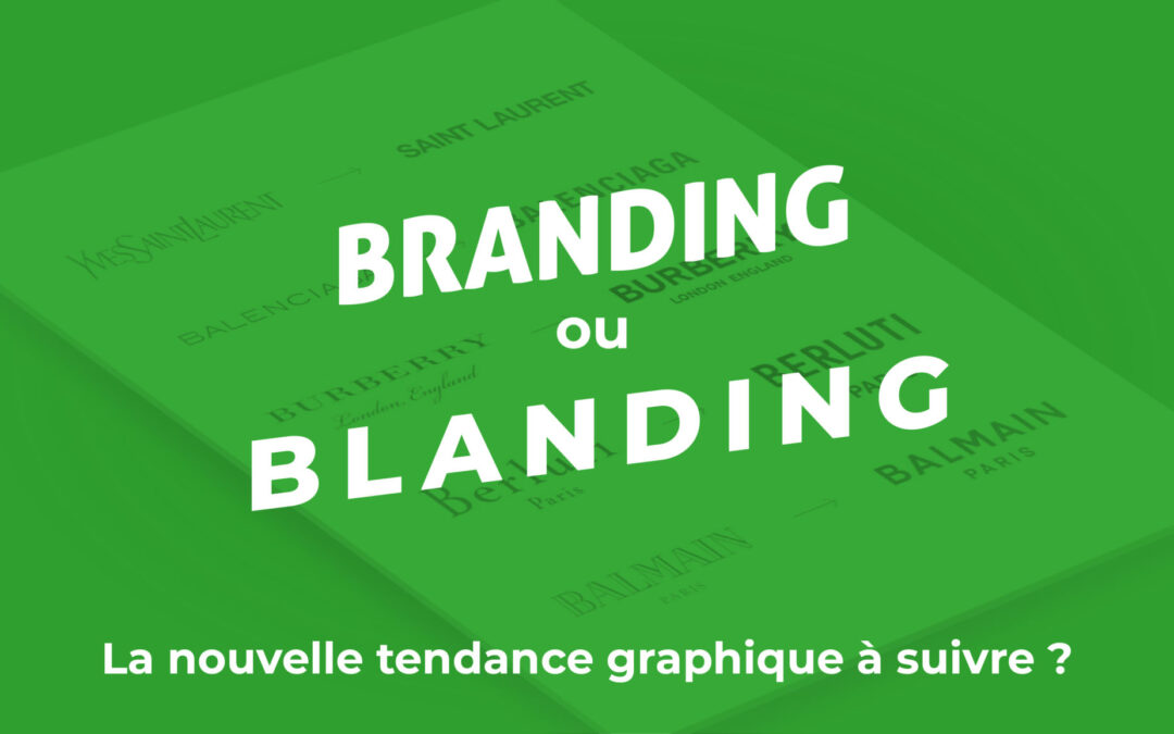 Branding ou « blanding », la nouvelle tendance graphique à suivre ?